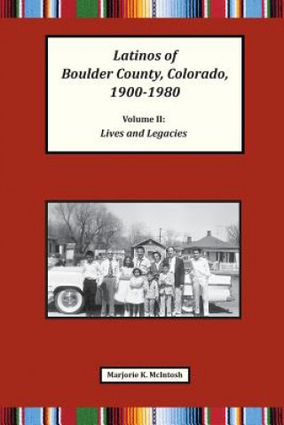 Kniha Latinos of Boulder County, Colorado, 1900-1980: Volume Two: Lives and Legacies Marjorie Keniston McIntosh