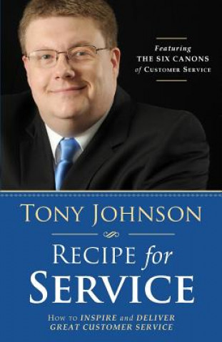 Kniha Recipe for Service: How to Inspire and Deliver Great Customer Service Tony Johnson