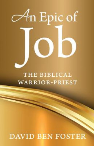 Carte An Epic of Job - The Biblical Warrior Priest David Ben Foster