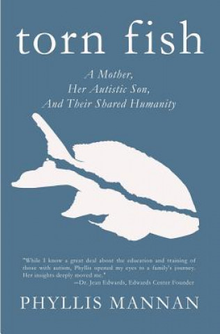 Carte Torn Fish: A Mother, Her Autistic Son, and Their Shared Humanity Phyllis Mannan