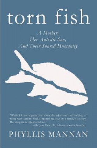 Książka Torn Fish: A Mother, Her Autistic Son, and Their Shared Humanity Phyllis Mannan