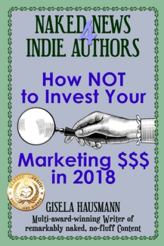Book Naked News for Indie Authors How NOT to Invest Your Marketing $$$ Gisela Hausmann