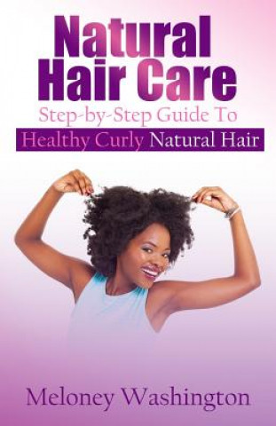 Książka Natural Hair Care: Step-by-Step Guide To Healthy Curly Natural Hair Meloney Washington