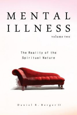 Kniha Mental Illness: The Reality of the Spiritual Nature Dr Daniel R Berger II
