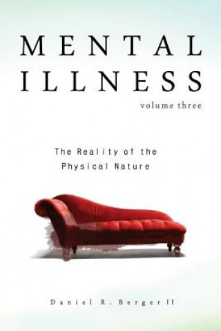 Książka Mental Illness: The Reality of the Physical Nature Dr Daniel R Berger II