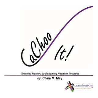 Buch CaChoo It!: Teaching Mastery by Reframing Negative Thoughts Chaia M May
