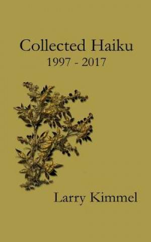 Kniha Collected Haiku 1997 - 2017 Larry Kimmel