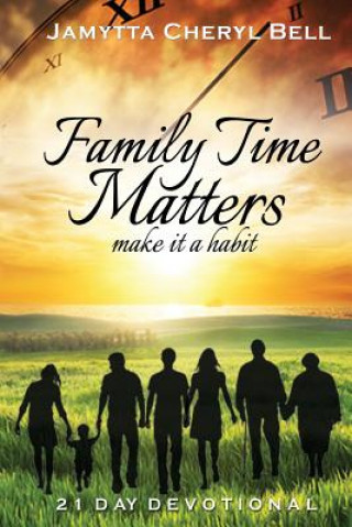 Kniha Family Time Matters: Make It a Habit Jamytta Cheryl Bell