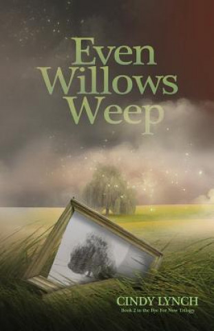 Knjiga Even Willows Weep: Pheonix Cindy Lynch