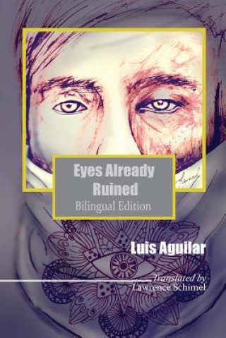 Kniha Eyes Already Ruined: Los ojos ya deshechos Luis Aguilar