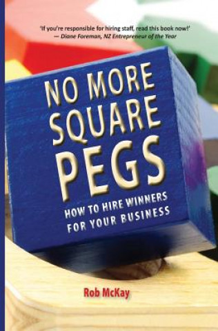 Buch No More Square Pegs: How to Hire Winners For Your Business Robert McKay