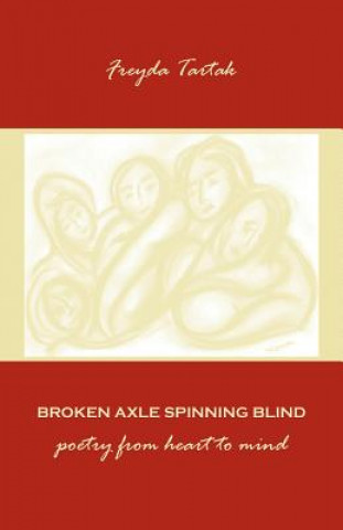 Książka Broken Axle Spinning Blind: poetry from heart to mind Freyda Tartak