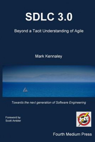 Книга Sdlc 3.0: Beyond a Tacit Understanding of Agile: Towards the Next Generation of Software Engineering Mark Kennaley