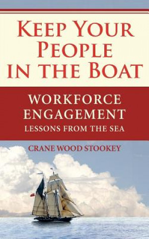 Könyv Keep Your People in the Boat: Workforce Engagement Lessons from the Sea Crane Wood Stookey