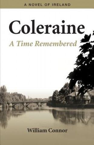 Kniha Coleraine - A Time Remembered: A Novel of Ireland William Connor