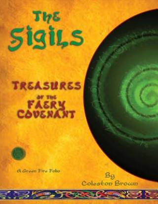 Könyv The Sigils: Treasures of the faery Covenant A Green Fire Folio on The Faery Tradition Coleston Brown