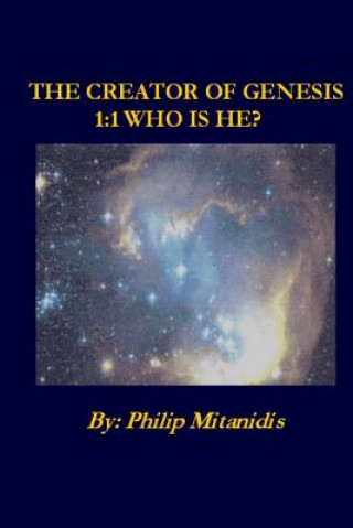 Carte The Creator of Genesis 1: 1 Who is He? MR Philip Mitanidis