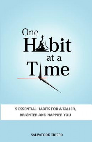 Carte One Habit At A Time: 9 Essential Habits For A Taller, Brighter and Happier You Salvatore Crispo