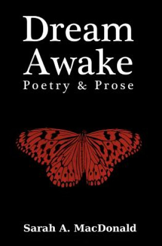 Knjiga Dream Awake: Poetry & Prose Sarah A MacDonald