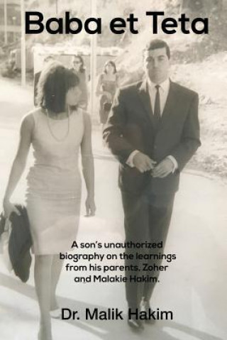 Книга Baba et Teta: A Sons unauthorized biography on the learnings from his parents, Zoher and Malakie Hakim. Dr Malik Hakim Ph D