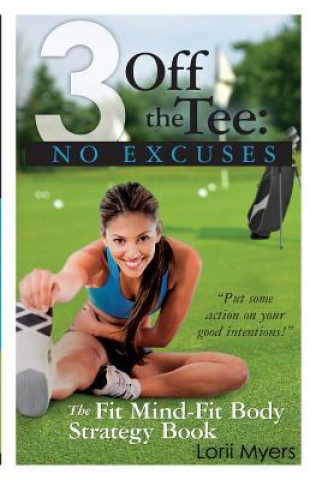 Knjiga 3 Off the Tee: No Excuses: The Fit Mind-Fit Body Strategy Book Lorii Myers