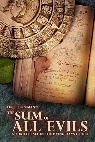 Carte The Sum of All Evils: A thriller set in the dying days of 2012 Leslie Beckmann