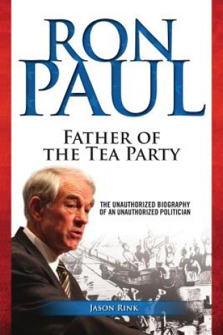 Kniha Ron Paul: Father of the Tea Party Jason Rink