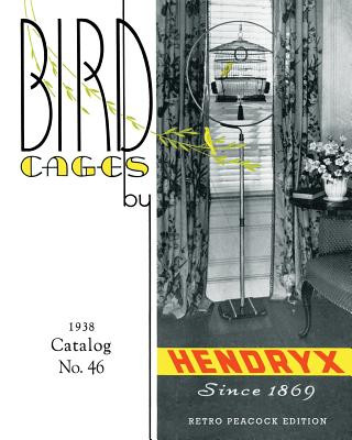 Knjiga Bird Cages by Hendryx (Retro Peacock Edition, 1938): 1938 Catalog No. 46 R Peacock