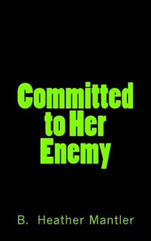 E-book Committed to Her Enemy B Heather Mantler