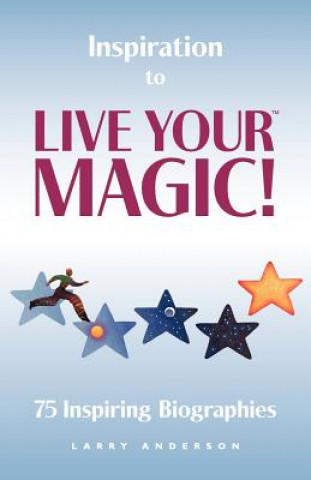 Knjiga Inspiration to Live Your MAGIC!: 75 Inspiring Biographies Larry Anderson