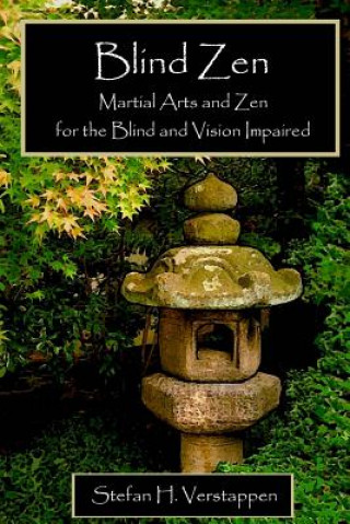 Könyv Blind Zen: Martial arts and Zen for the blind and vision impaired MR Stefan H Verstappen