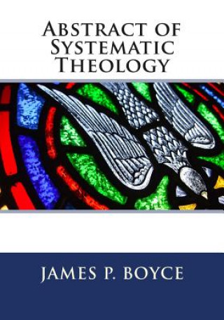 Kniha Abstract of Systematic Theology Rev James Petrigru Boyce