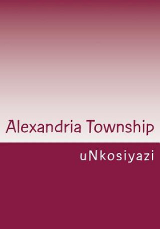 Könyv Alexandria Township Unkosiyazi