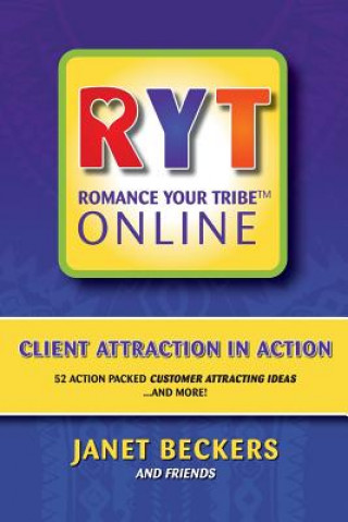 Kniha Romance Your Tribe Online: Client Attraction in Action: 52 Action Packed Customer Attracting Ideas and more! Janet Beckers