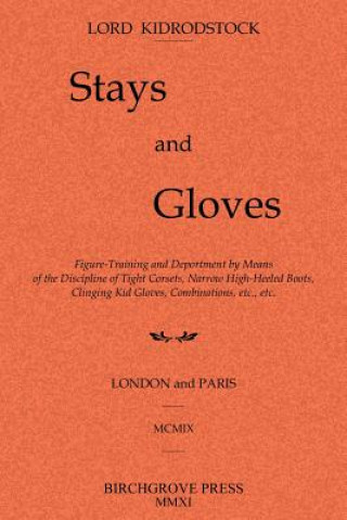 Książka Stays and Gloves: Figure-Training and Deportment by Means of the Discipline of Tight Corsets, Narrow High-Heeled Boots, Clinging Kid Glo Lord Kidrodstock