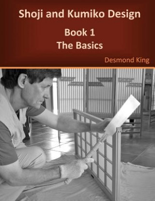 Книга Shoji and Kumiko Design: Book 1 The Basics Desmond King