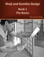 Könyv Shoji and Kumiko Design: Book 1 The Basics Desmond King