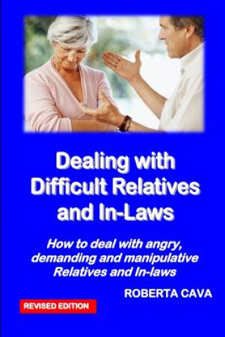 Knjiga Dealing with Difficult Relatives and In-Laws: How to deal with angry, demanding andmanipulative relatives and in-laws MS Roberta Cava