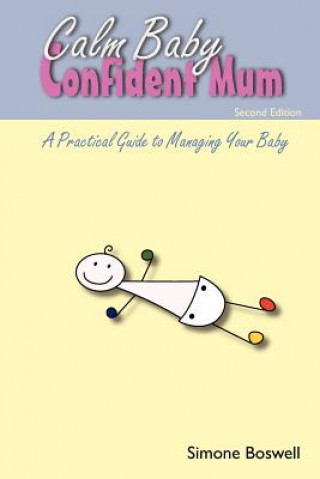 Carte Calm Baby Confident Mum: A Practical Guide to Managing Your Baby Simone Boswell