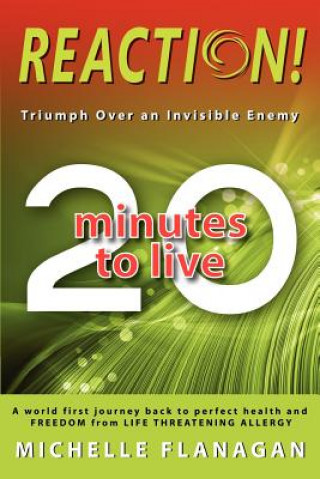 Kniha Reaction! 20 Minutes to Live: Triumph Over an Invisible Enemy Michelle Flanagan