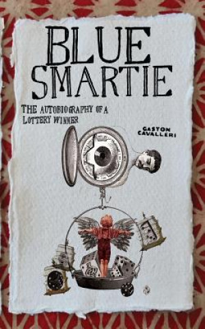 Carte Blue Smartie: The autobiography of a lottery winner Gaston Cavalleri