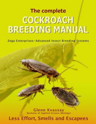 Kniha The Complete Cockroach Breeding Manual: Less Effort, Smells and Escapees MR Glenn Kvassay