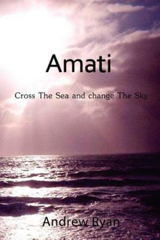 Kniha Amati - Cross the Sea and Change the Sky Andrew Ryan