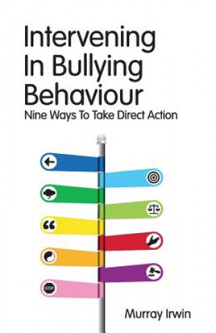 Carte Intervening In Bullying Behaviour: Nine Ways To Take Direct Action Murray Irwin