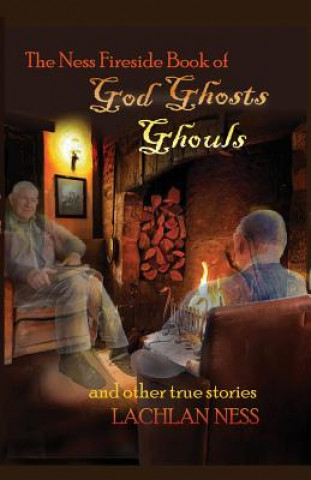 Livre The Ness Fireside Book of God, Ghosts, Ghouls and Other True Stories Rev Lachlan Ness