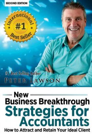 Könyv New Business Breakthrough Strategies for Accountants: How to Attract and Retain Your Ideal Client MR Peter Lawson