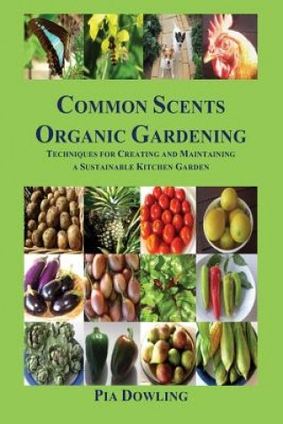 Carte Common Scents Organic Gardening: Techniques for Creating and Maintaining a Sustainable Kitchen Garden Pia Dowling