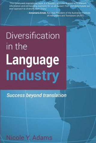 Kniha Diversification in the Language Industry: Success beyond translation Nicole Y Adams