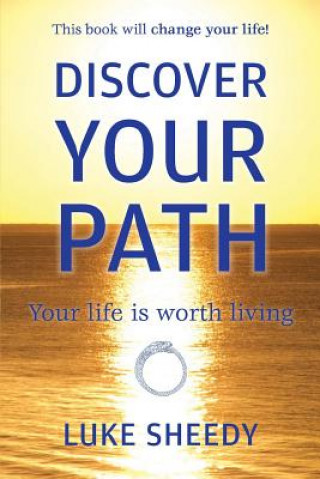 Knjiga Discover Your Path: Your Life Is Worth Living MR Luke Sheedy