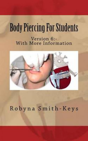 Könyv Body Piercing For Students Version 6: SIBBSKS505A code in Beauty Therapy For Piercing MS Robyna Smith-Keys